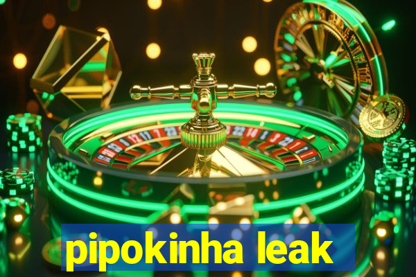 pipokinha leak