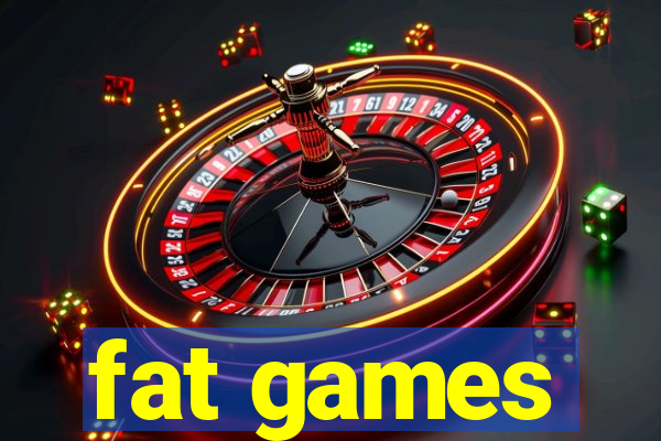 fat games