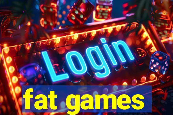 fat games