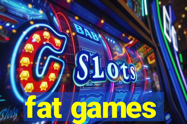 fat games