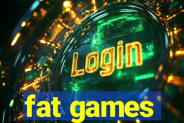 fat games