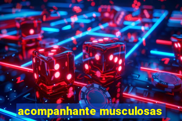 acompanhante musculosas