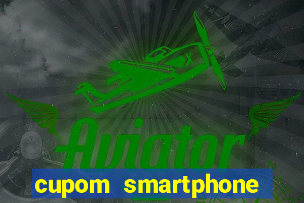 cupom smartphone casas bahia