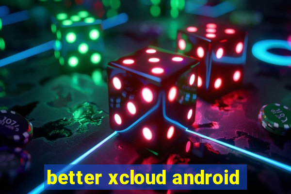 better xcloud android