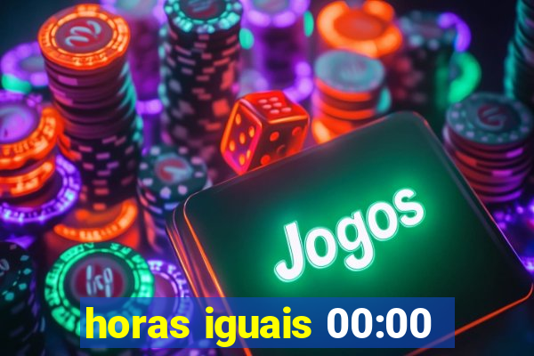 horas iguais 00:00