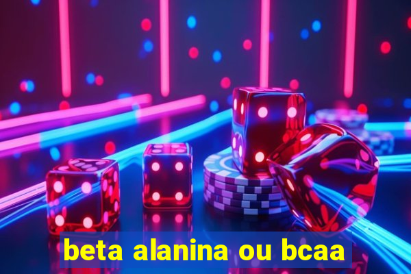 beta alanina ou bcaa