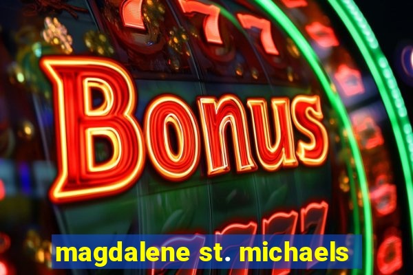 magdalene st. michaels