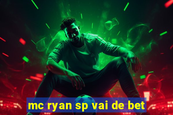 mc ryan sp vai de bet