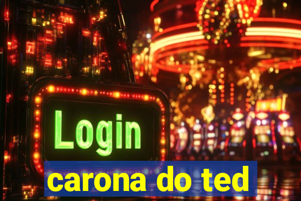 carona do ted