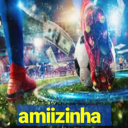 amiizinha