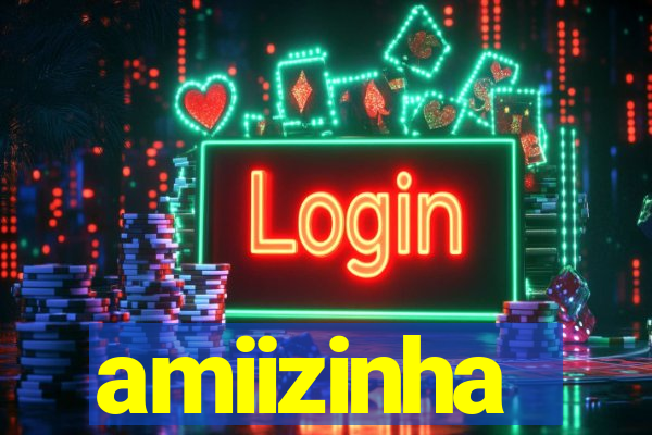 amiizinha