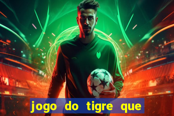 jogo do tigre que da 30 reais no cadastro