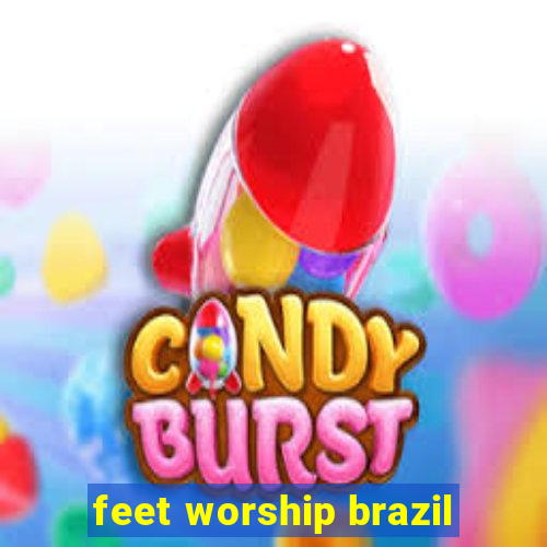 feet worship brazil