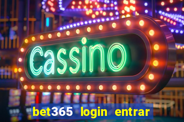 bet365 login entrar agora direto