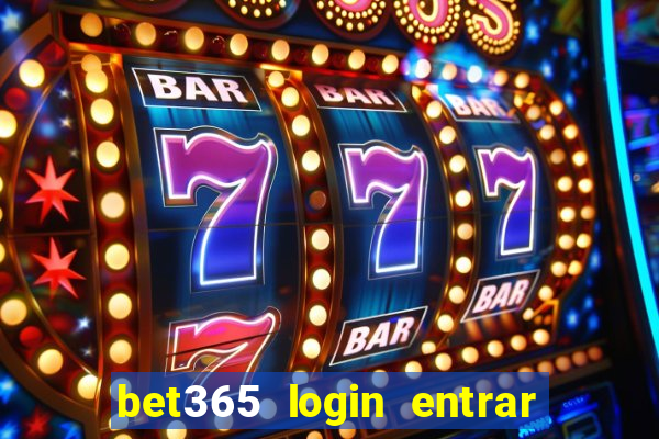 bet365 login entrar agora direto