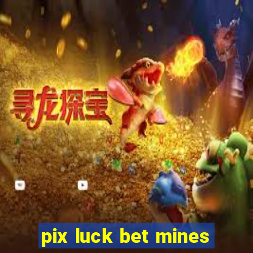 pix luck bet mines