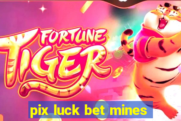 pix luck bet mines