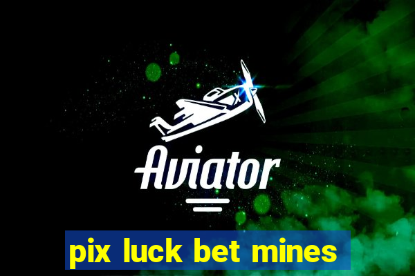 pix luck bet mines