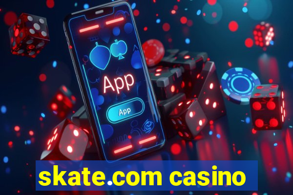 skate.com casino