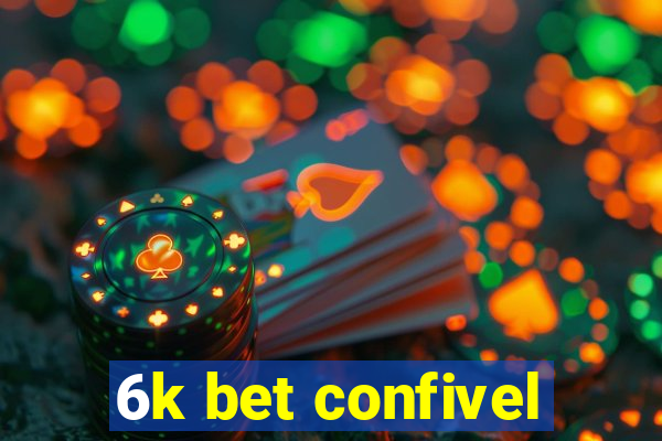 6k bet confivel