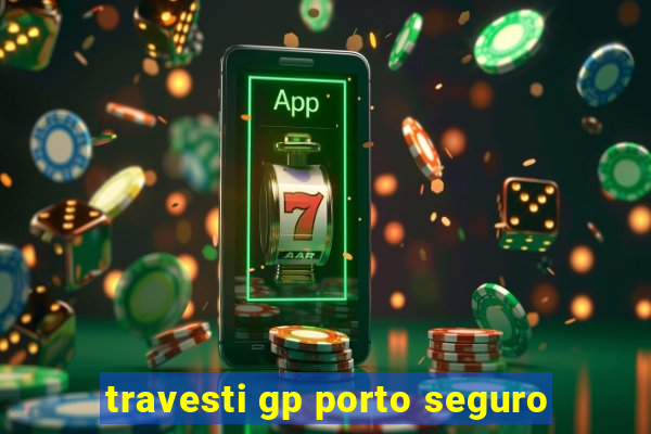 travesti gp porto seguro