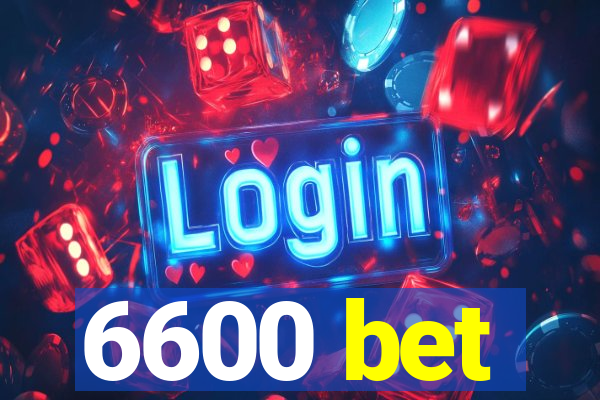 6600 bet