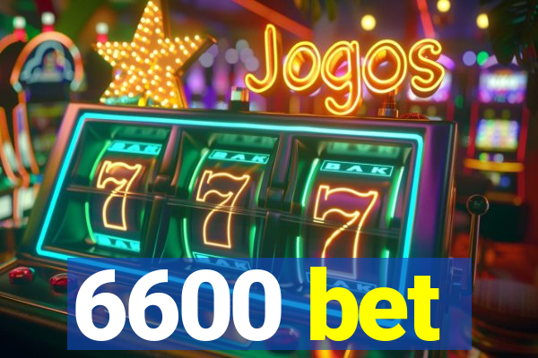 6600 bet