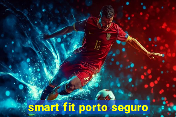 smart fit porto seguro