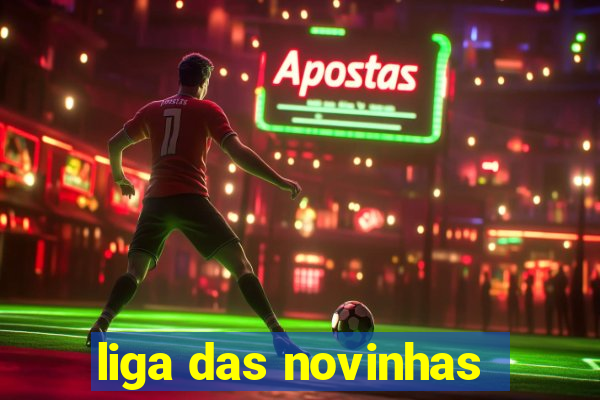 liga das novinhas