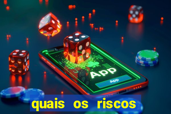 quais os riscos dos jogos de aposta