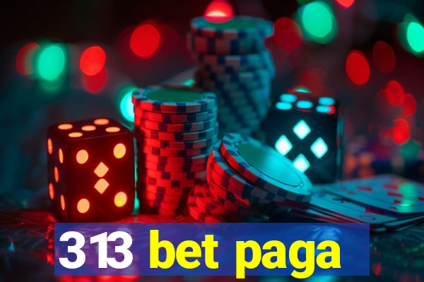 313 bet paga