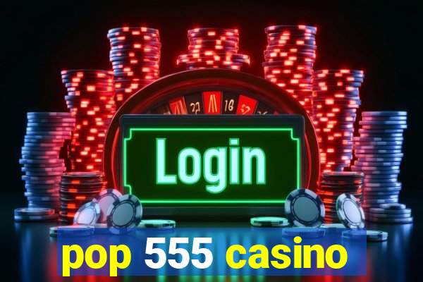 pop 555 casino