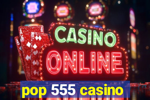 pop 555 casino