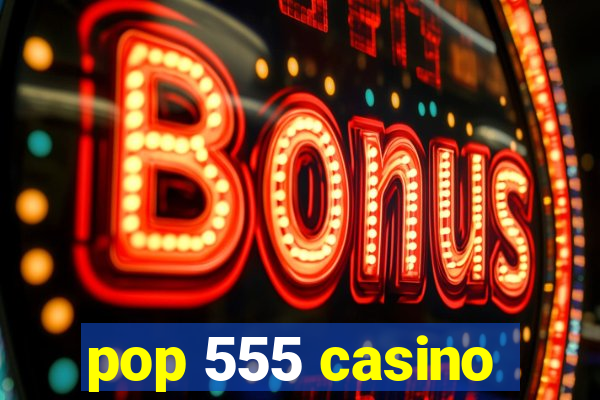 pop 555 casino