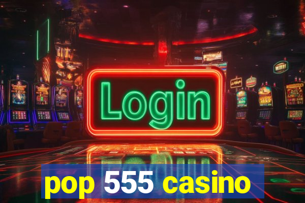 pop 555 casino