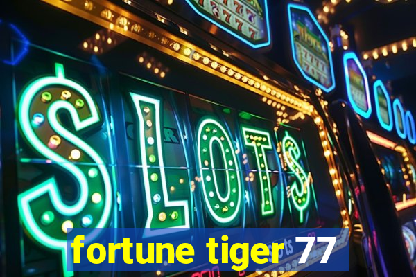 fortune tiger 77