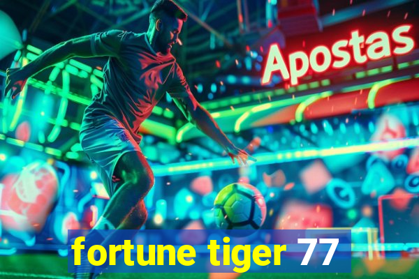 fortune tiger 77