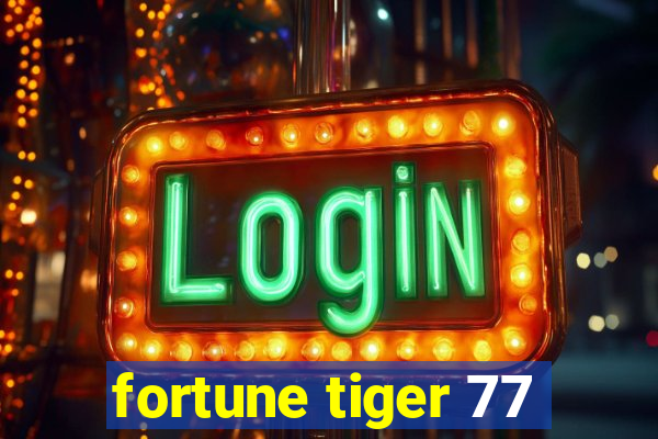 fortune tiger 77