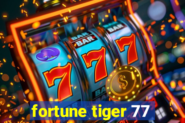 fortune tiger 77