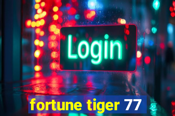 fortune tiger 77