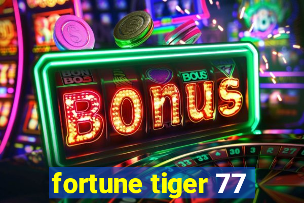 fortune tiger 77