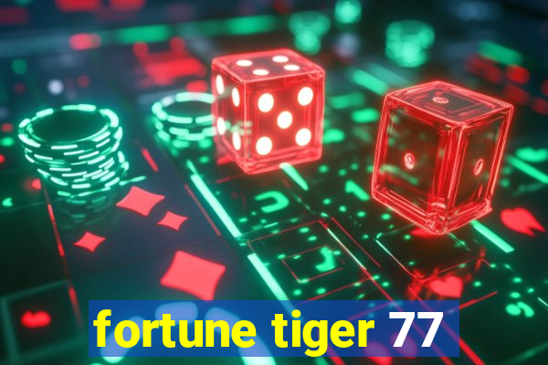 fortune tiger 77