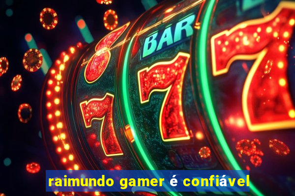 raimundo gamer é confiável