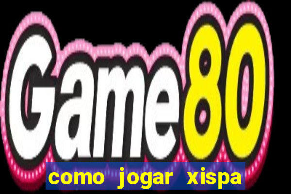 como jogar xispa no jogo do bicho