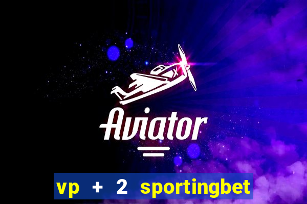 vp + 2 sportingbet o que significa