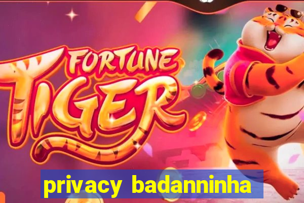 privacy badanninha