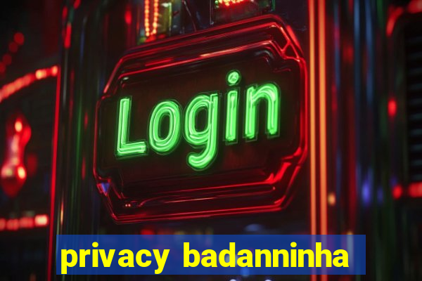 privacy badanninha