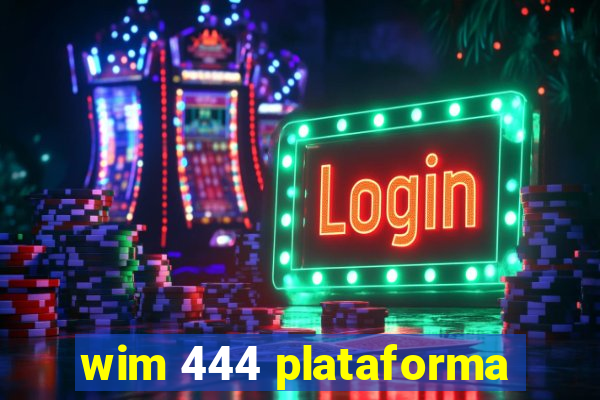 wim 444 plataforma