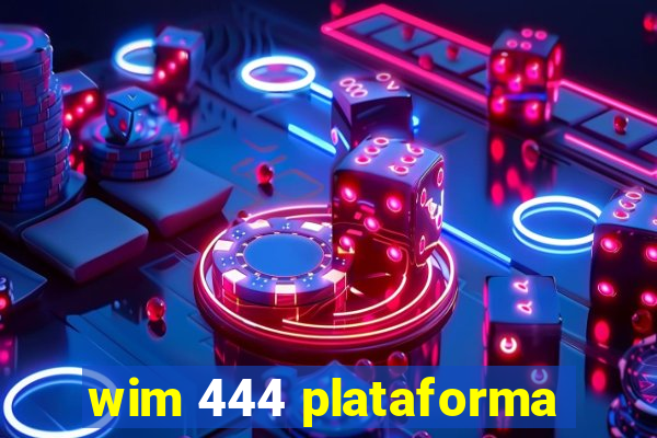 wim 444 plataforma