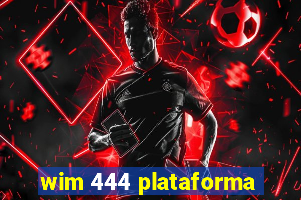 wim 444 plataforma